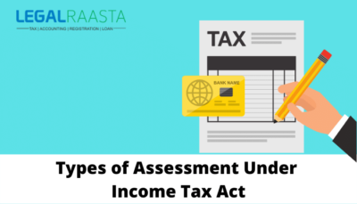 Various Types Of Assessment Under Income Tax Act,1961